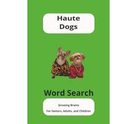 Haute Dogs Word Search: Word Searches about Designer Dogs, Canines, Dog Breeds and More. 6x9 inches 110 pages 50+ Puzzles....Gift for Vacations, Friends, and Free Times.