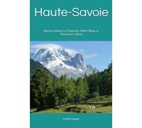 Haute-Savoie: Autour d'Annecy, Chamonix-Mont-Blanc et Thonon-les-Bains