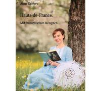Hauts-de-France.: Mit französischen Rezepten.