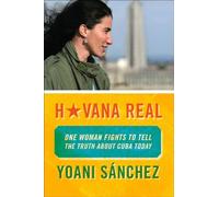 Havana Real: One Blogger Fights to Tell the Truth about Cuba Today