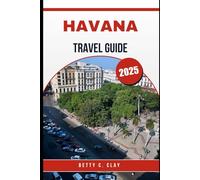 HAVANA TRAVEL GUIDE 2025: Experience Cuba’s Culture and Color with Havana