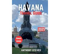HAVANA TRAVEL GUIDE 2025: The Ultimate Guide to Cuba’s Natural Wonders, Hidden Gems, Cultural Treasures and authentic experience