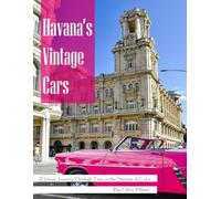 Havana's Vintage Cars: A Photo Book Journey - Timeless Beauty on Cuban Streets - Large, Colorful Photos for Nostalgia and Joy (Travel & Classic Car Coffee Table Books)
