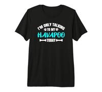 Havanese Poodle Mix I'm Only Talking to My Havapoo Today Premium T-Shirt