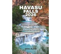 HAVASU FALLS 2026: A Step-by-Step Backpacking Guide to Arizona's Blue Water Paradise with Permits, Camping, Trail Notes, and Grand Canyon Secrets (Beyond the Trailhead - The Hiking Series)