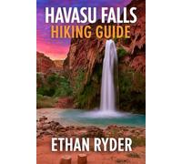 Havasu Falls Hiking Guide: “Explore Arizona’s Hidden Paradise - Complete Havasu Falls Hiking Guide with Maps, Trail Tips, Permits, Camping Info & Waterfall Adventures in Havasupai”