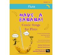 Have a Banana! Comic Songs for Flute: 25 Music Hall favourites with funny lyrics arranged for flute (Flute Music for Improvers and Refreshers)