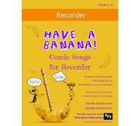 Have a Banana! Comic Songs for Recorder: 25 Music Hall favourites with funny lyrics arranged for descant (soprano) recorder (Recorder Music for Improvers and Refreshers)