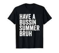 Have a Bussin Summer Bruh Text T-Shirt