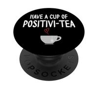Have a Cup of Positivi-Tea Mug Positive Quote Funny Coworker PopSockets Adhesive PopGrip