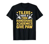 Have A Firm Handshake Academics Give Paw, Tiler Installation T-Shirt