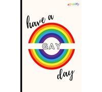 Have a Gay Day Notebook: 100 Lined Pages for Bright Ideas: ournaling & Rainbow Vibes: Pride, LGBTQ+, 6x9, Perfect for Students, Teens, Back to School Home, and College