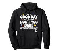 Have A Good Day But If You Can’t Don’t You Dare Go Messing Pullover Hoodie