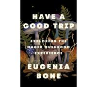Have a Good Trip : Exploring the Magic Mushroom Experience