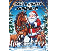 Have A Horsey Christmas Whimsical Horse Coloring Book: With Puns For Adults, Teens, And Kids; Good Calming Stress Relief Pages, And Large Print Every ... Seniors (Coloring Books Puns For Everyone)