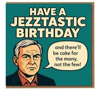 Have a Jezztastic Birthday Funny Card - Retro Cartoon with Speech Bubble 'Cake for the Many, Not the Few'