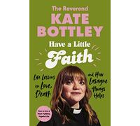 Have A Little Faith: Life Lessons on Love, Death and How Lasagne Always Helps