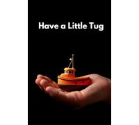 Have A Little Tug Note Book: Funny Note Book For Work Gag Gift Office Funny Journal Men Friends Boat Present Fisherman Laugh Journal Sea (The Ball Sack Series)