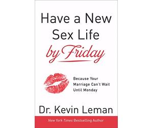 Have a New Sex Life by Friday: Because Your Marriage Can't Wait Until Monday