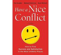 Have a Nice Conflict: How to Find Success and Satisfaction in the Most Unlikely Places