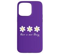 Have a nice Daisy Flower Daisies Summer Garden Spring mom Case for iPhone 15 Pro Max