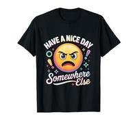 Have A Nice Day Somewhere Else Funny Design T-Shirt
