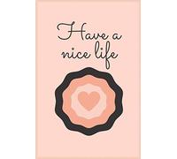 HAVE A NICE LIFE: Blank lined journal, notebook diary, logbook, perfect gift for men and woman to express love
