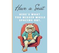 Have a seat. Here's what you missed while spacing out.: Funny Gift Lined Notebook/ Journal 6" x 9" inches 120 pages