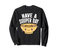 Have A Souper Day Cute Kawaii Soup Pun Fun Sweatshirt