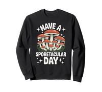 Have A Sporetacular Day Mushroom Hunting Foraging Sweatshirt