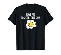 Have An Egg-cellent Day, Egg Pun, Funny, Jokes, Sarcastic T-Shirt
