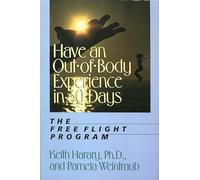 Have an Out-Of-Body Experience in 30 Days: The Free Flight Program