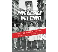 Have Chignon--Will Travel: Touring Italy with the Bluebell Girls 1960-61