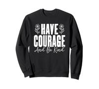 Have Courage And Be Kind Inspirational Floral Quote Sweatshirt