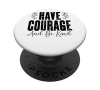 Have Courage And Be Kind Inspirational Message PopSockets Adhesive PopGrip