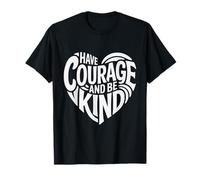 Have Courage and Be Kind T-Shirt
