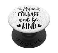 Have Courage And Be Kind - Uplifting Positive Slogan PopSockets PopGrip: Swappable Grip for Phones & Tablets
