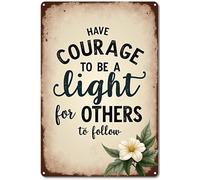 Have Courage to Be A Light for Others to Follow Metal Signmetal Tin Wall Rusty Retro Looking Sign Poster Gifts Cafes Bar Club Office Store Yard Garage 12X8 Inch