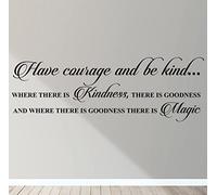 Have Courage Wall Art Decal Sticker Mural Decor Be Kind Where There is Kindness There is Goodness There is Magic