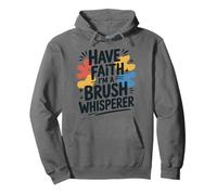 Have Faith I'm A Brush Whisperer, Paint Art Lover Painter Pullover Hoodie