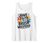 Have Faith I'm A Brush Whisperer, Paint Art Lover Painter Tank Top