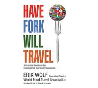 Have Fork Will Travel: A Practical Handbook for Food & Drink Tourism Professionals