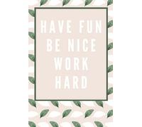 Have Fun, Be Nice, Work Hard: Fun, Floral notebook for small business owners.