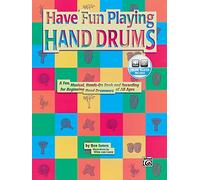 Have Fun Playing Hand Drums: A Fun, Musical, Hands-on Book and CD for Beginning Hand Drummers of All Ages (The Ultimate Beginner Series)