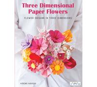 Have Fun with Origami 3D Flowers : Origami of Beautiful Flowers to Bring a Touch of Colour to Everyday Living