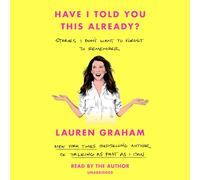 Have I Told You This Already?: Stories I Don't Want to Forget to Remember