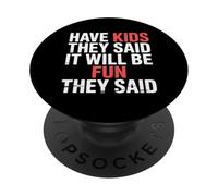 Have Kids They Said It Will Be Fun They Said |- PopSockets Adhesive PopGrip