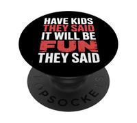 Have Kids They Said It Will Be Fun They Said |- PopSockets Adhesive PopGrip