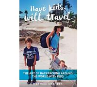 Have kids, will travel: The Art of Backpacking Around the World with Kids