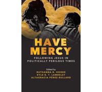 Have Mercy: Following Jesus in Politically Perilous Times